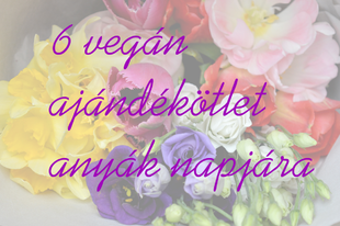 6 vegán ajándékötlet anyák napjára